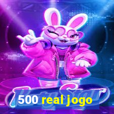 500 real jogo